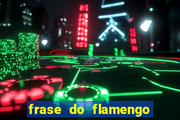 frase do flamengo para foto